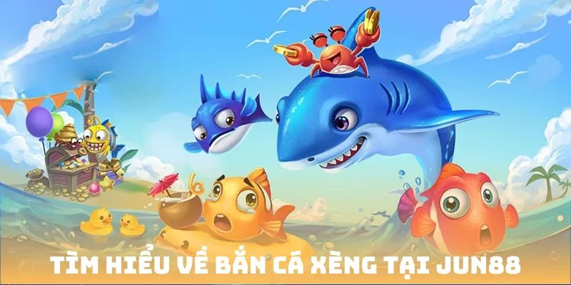 Bắn Cá Xèng – Jun88 Thế Giới Đại Dương Thú Vị Bậc Nhất Năm 2025 1 Tìm hiểu sơ lược về game bắn cá xèng tại Jun88